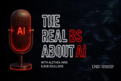 Microphone with text that says “The Real BS About AI with Alethea Inns and Bob Soulliere” and a UNLV Information Technology logo